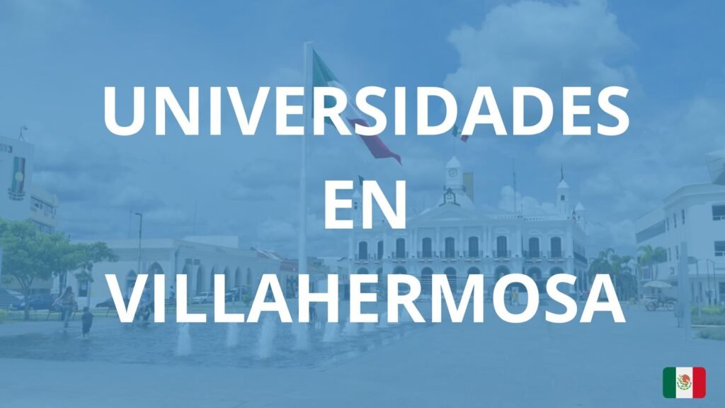 Universidades en Villahermosa: Guía completa